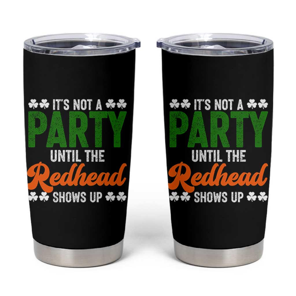 It Is Not A Party Until The Redhead Shows Up Tumbler Cup Funny Irish St Patricks Day Shamrock