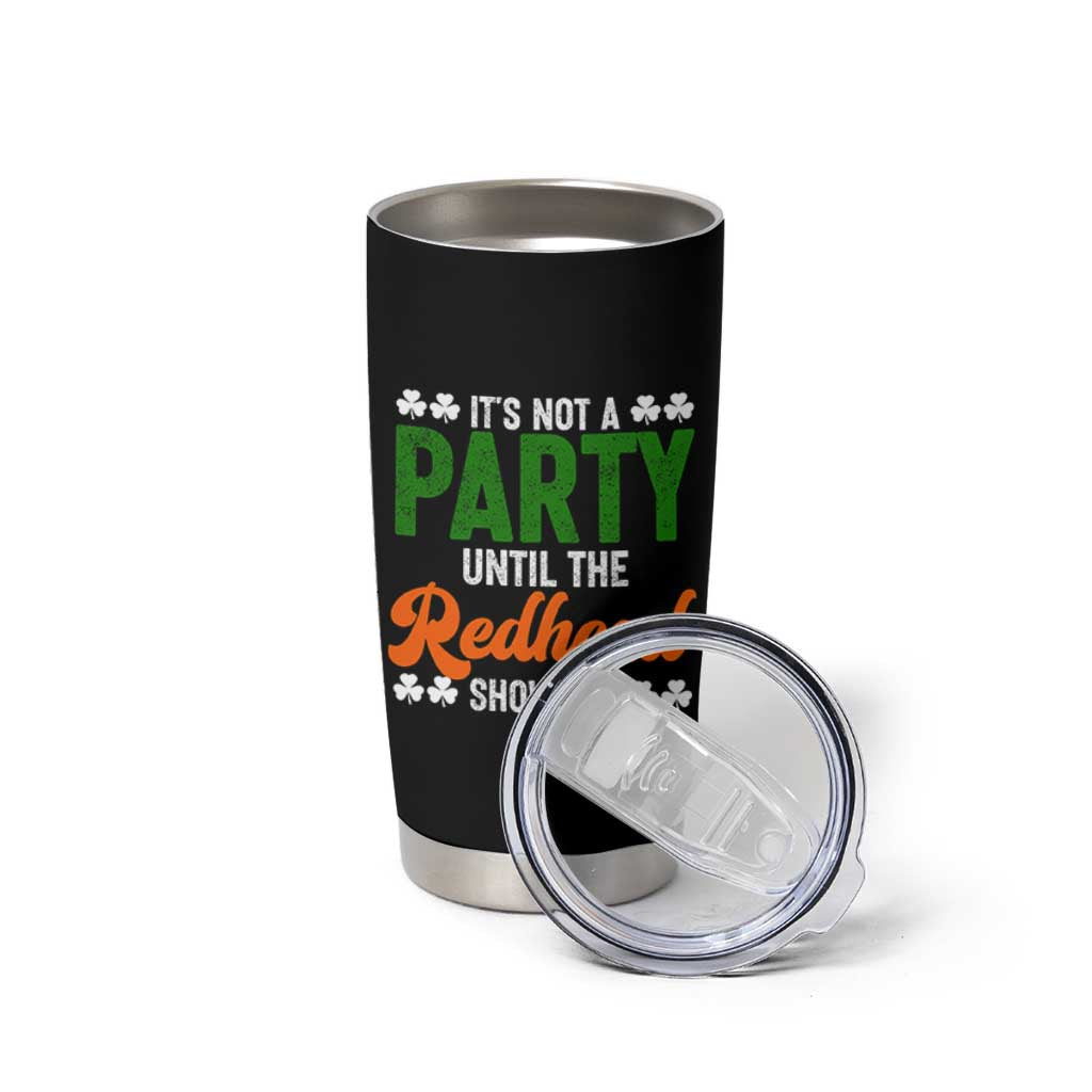 It Is Not A Party Until The Redhead Shows Up Tumbler Cup Funny Irish St Patricks Day Shamrock