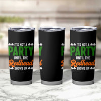 It Is Not A Party Until The Redhead Shows Up Tumbler Cup Funny Irish St Patricks Day Shamrock