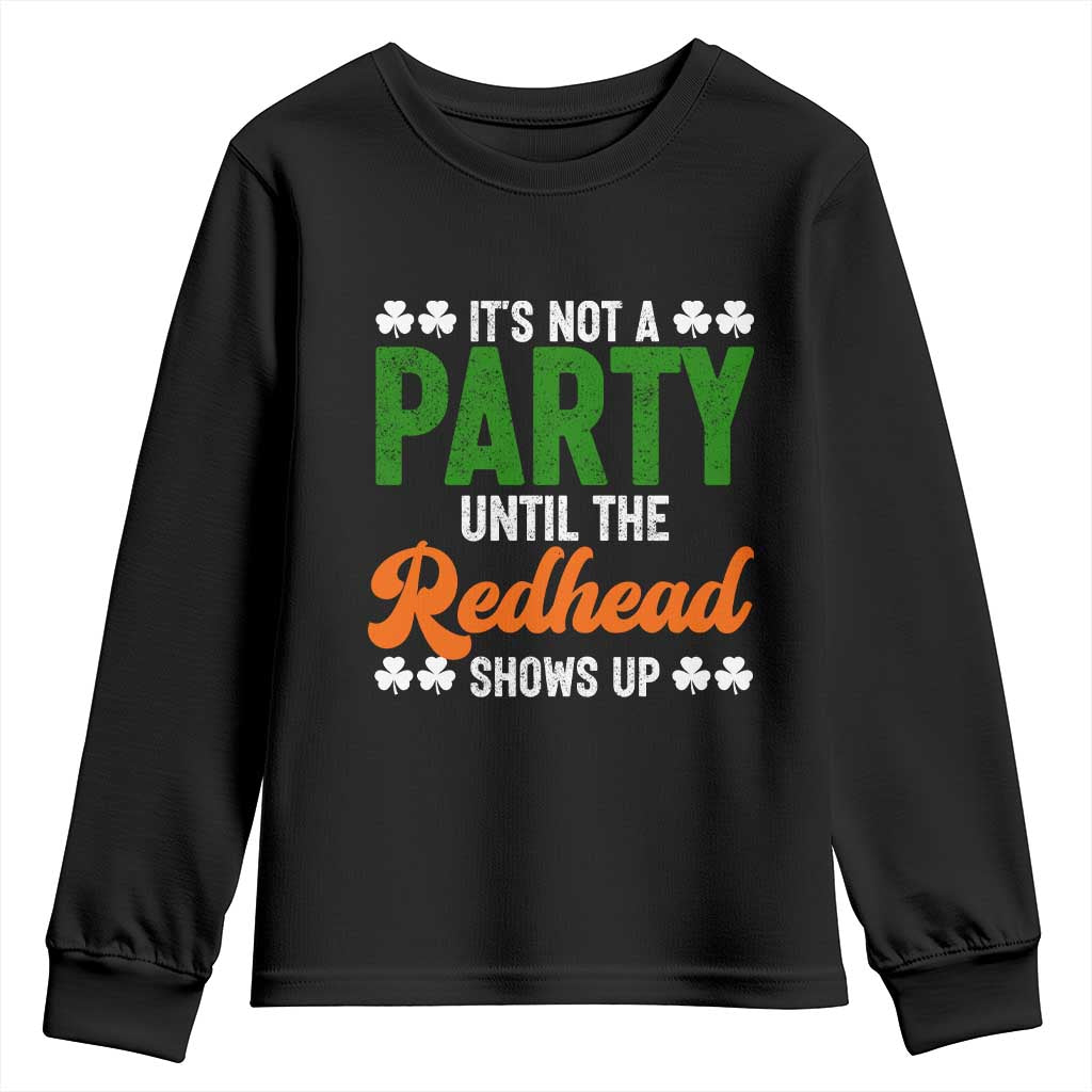 It Is Not A Party Until The Redhead Shows Up Youth Sweatshirt Funny Irish St Patricks Day Shamrock