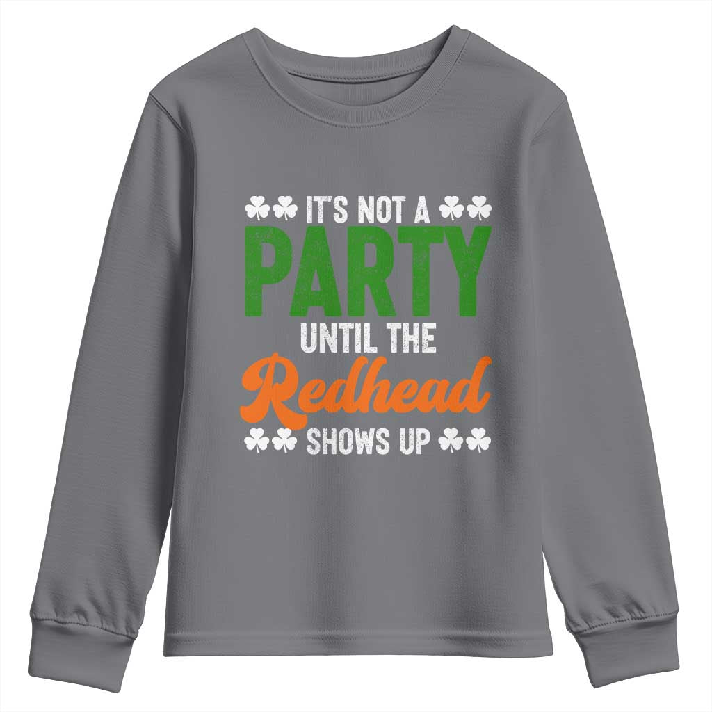 It Is Not A Party Until The Redhead Shows Up Youth Sweatshirt Funny Irish St Patricks Day Shamrock