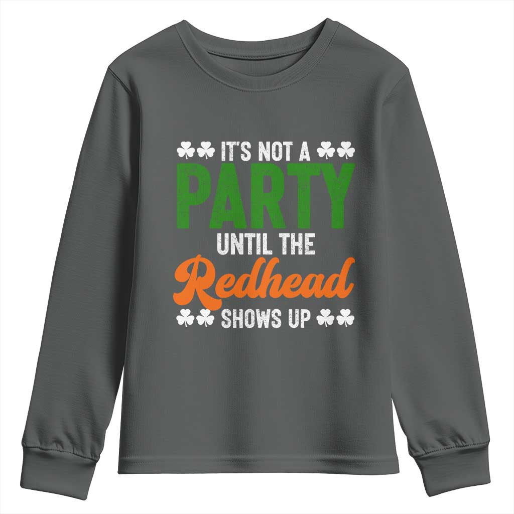 It Is Not A Party Until The Redhead Shows Up Youth Sweatshirt Funny Irish St Patricks Day Shamrock
