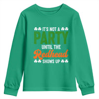 It Is Not A Party Until The Redhead Shows Up Youth Sweatshirt Funny Irish St Patricks Day Shamrock