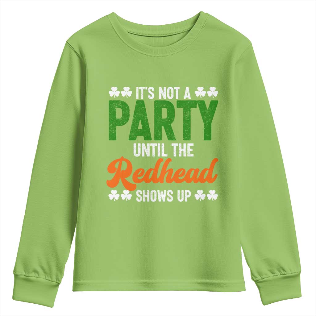 It Is Not A Party Until The Redhead Shows Up Youth Sweatshirt Funny Irish St Patricks Day Shamrock