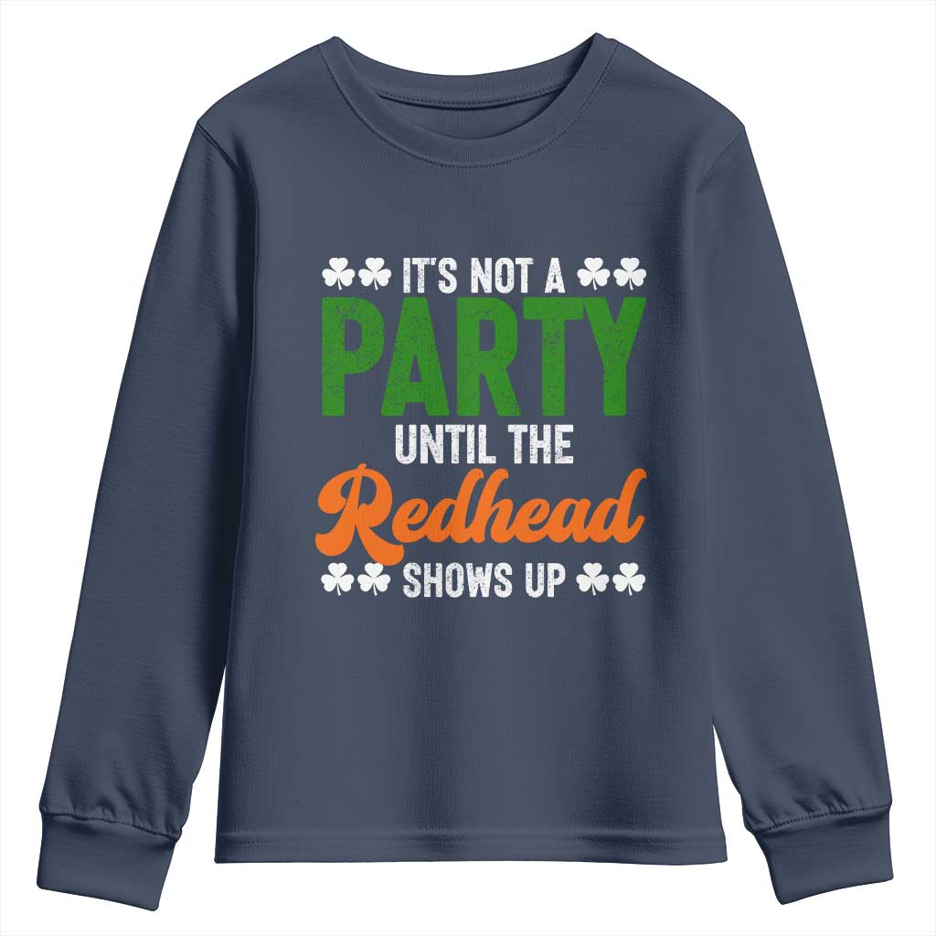 It Is Not A Party Until The Redhead Shows Up Youth Sweatshirt Funny Irish St Patricks Day Shamrock