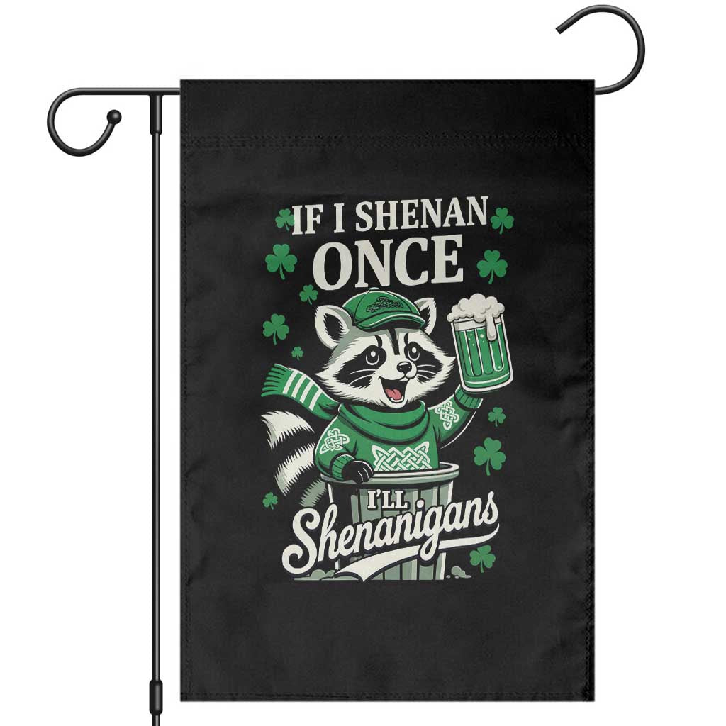 If I Shenan Once I Will Shenanigan Garden Flag St Patricks Day Raccoon