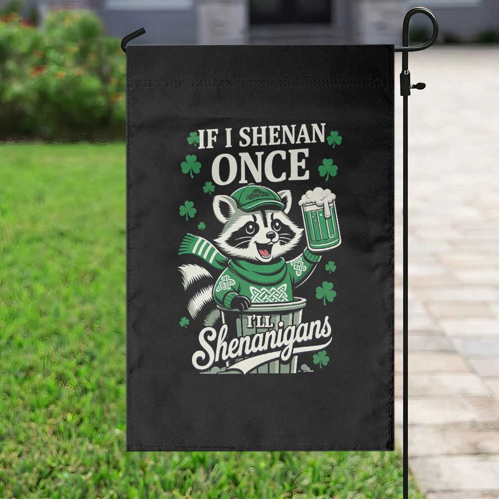 If I Shenan Once I Will Shenanigan Garden Flag St Patricks Day Raccoon
