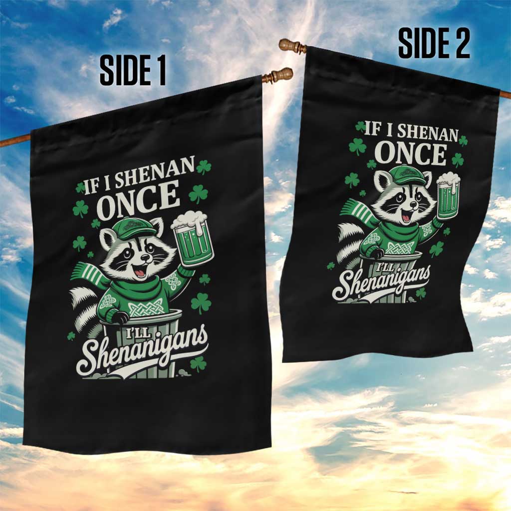 If I Shenan Once I Will Shenanigan Garden Flag St Patricks Day Raccoon