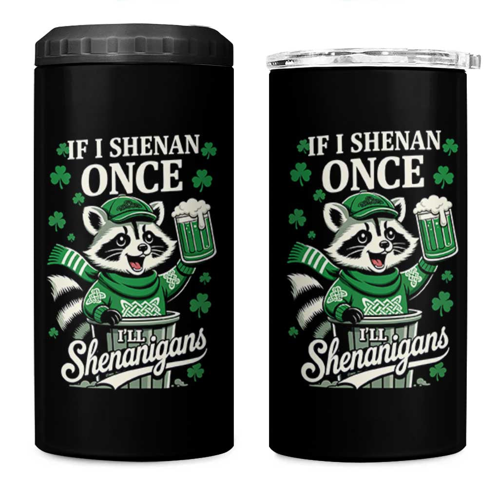 If I Shenan Once I Will Shenanigan 4 in 1 Can Cooler Tumbler St Patricks Day Raccoon