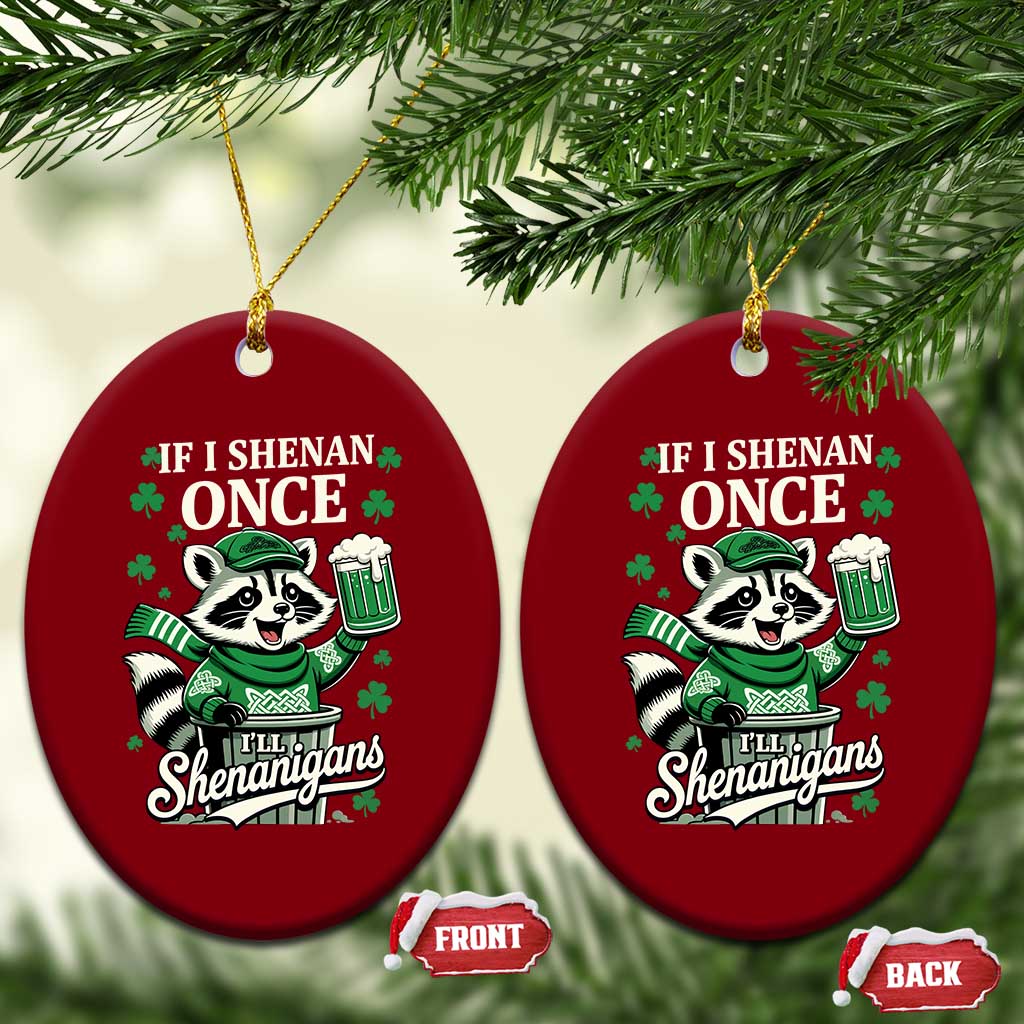 If I Shenan Once I Will Shenanigan Ceramic Ornament St Patricks Day Raccoon