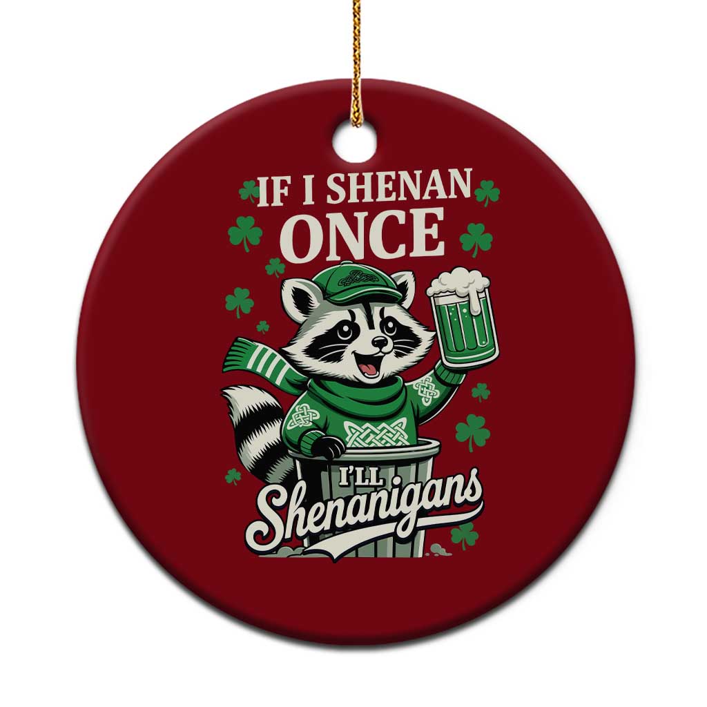 If I Shenan Once I Will Shenanigan Ceramic Ornament St Patricks Day Raccoon
