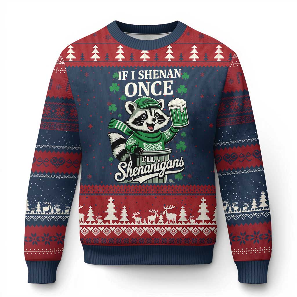 If I Shenan Once I Will Shenanigan Ugly Christmas Sweater St Patricks Day Raccoon
