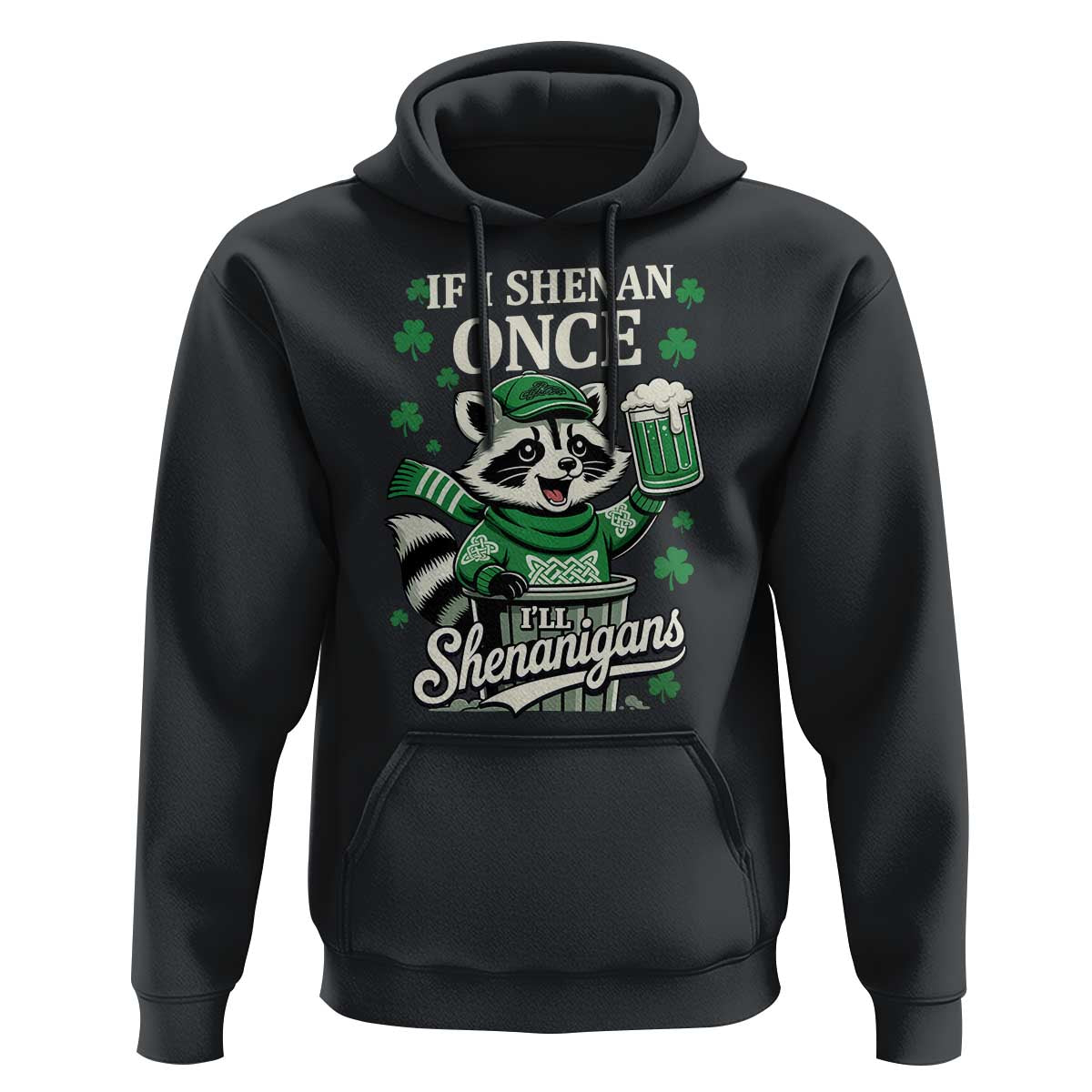 If I Shenan Once I Will Shenanigan Hoodie St Patricks Day Raccoon