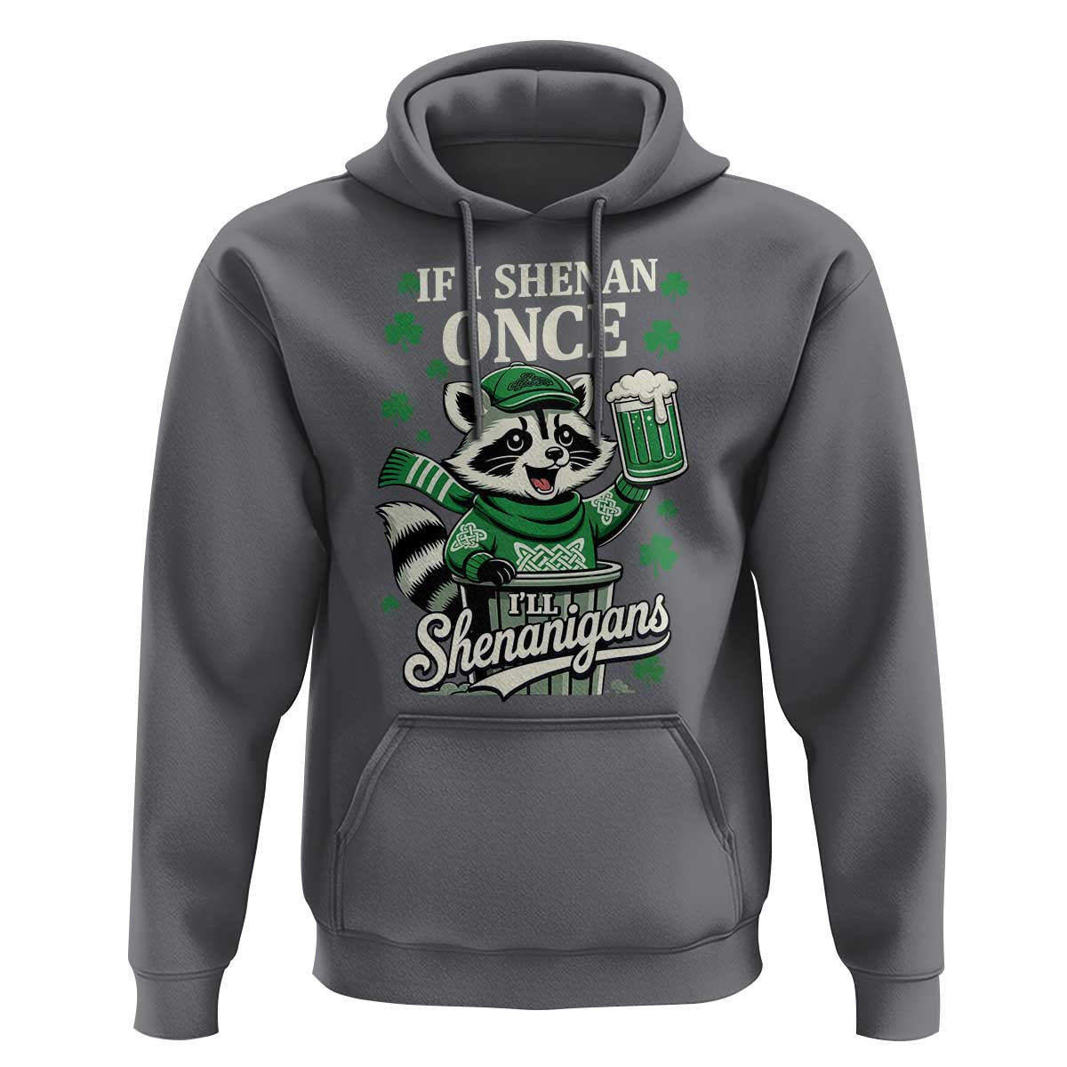 If I Shenan Once I Will Shenanigan Hoodie St Patricks Day Raccoon