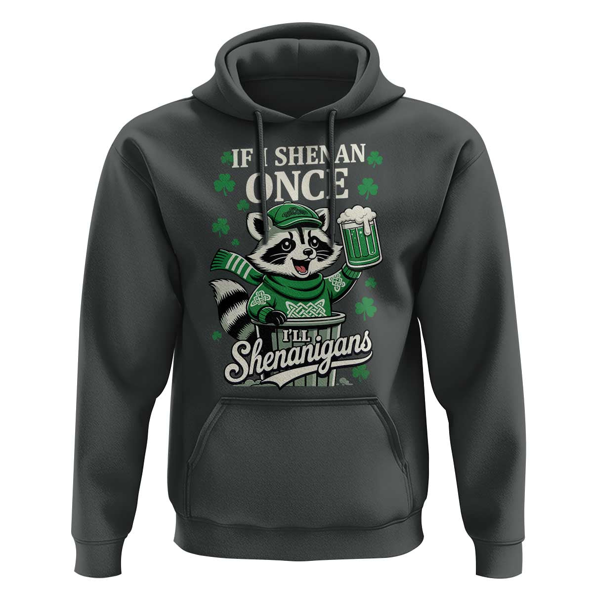 If I Shenan Once I Will Shenanigan Hoodie St Patricks Day Raccoon