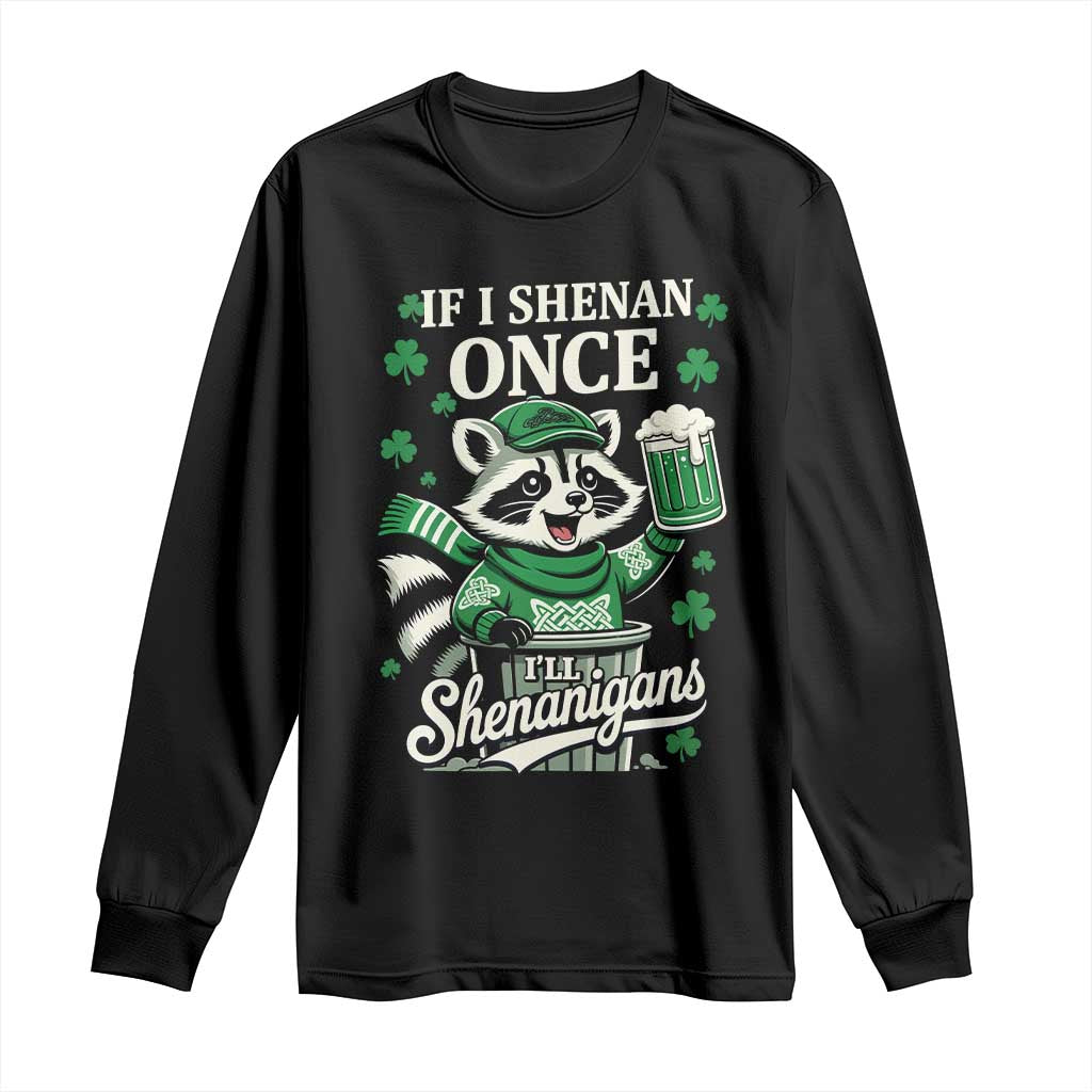If I Shenan Once I Will Shenanigan Long Sleeve Shirt St Patricks Day Raccoon
