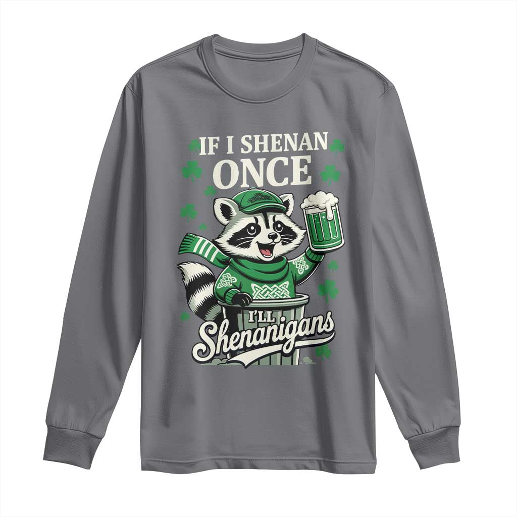 If I Shenan Once I Will Shenanigan Long Sleeve Shirt St Patricks Day Raccoon