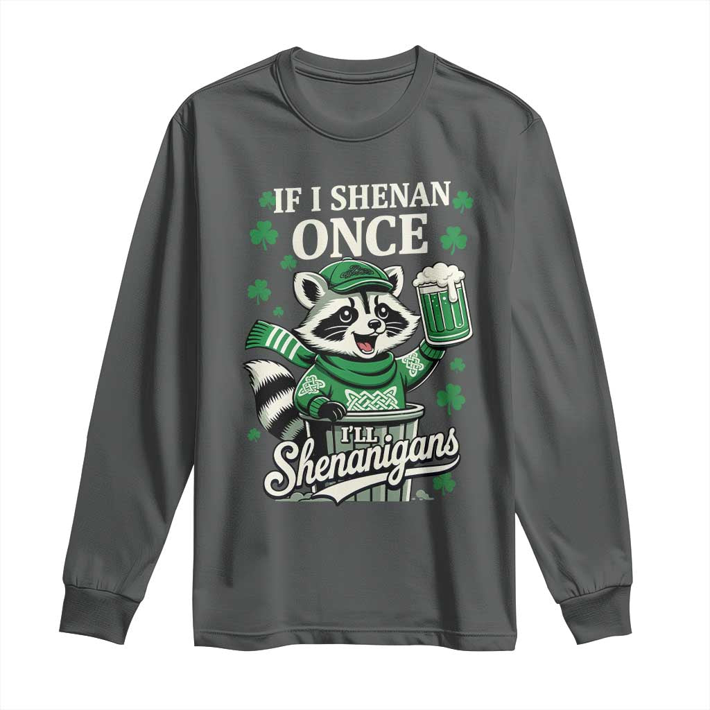 If I Shenan Once I Will Shenanigan Long Sleeve Shirt St Patricks Day Raccoon
