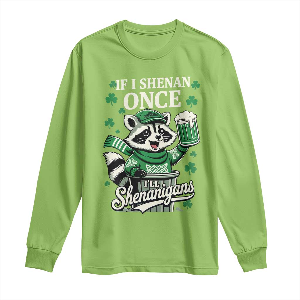 If I Shenan Once I Will Shenanigan Long Sleeve Shirt St Patricks Day Raccoon