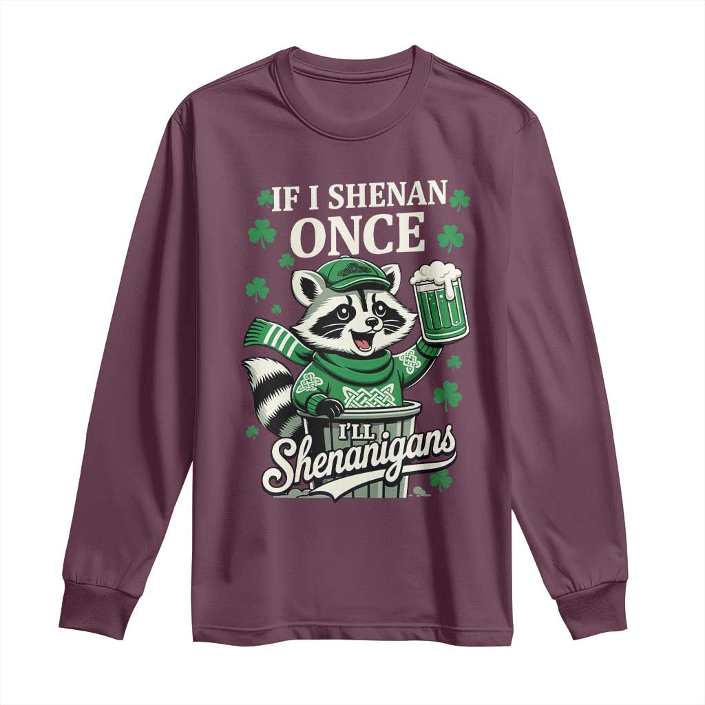 If I Shenan Once I Will Shenanigan Long Sleeve Shirt St Patricks Day Raccoon