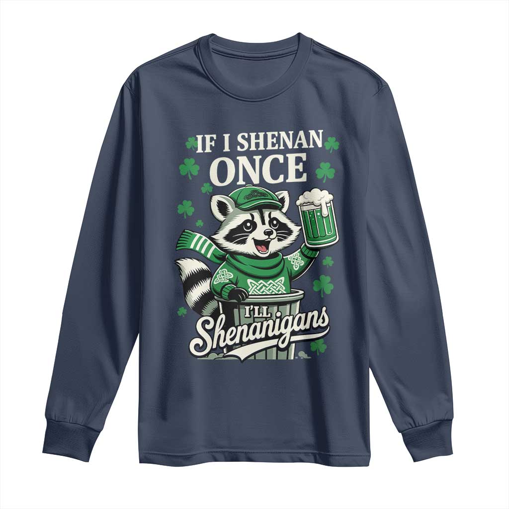 If I Shenan Once I Will Shenanigan Long Sleeve Shirt St Patricks Day Raccoon