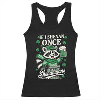If I Shenan Once I Will Shenanigan Racerback Tank Top St Patricks Day Raccoon