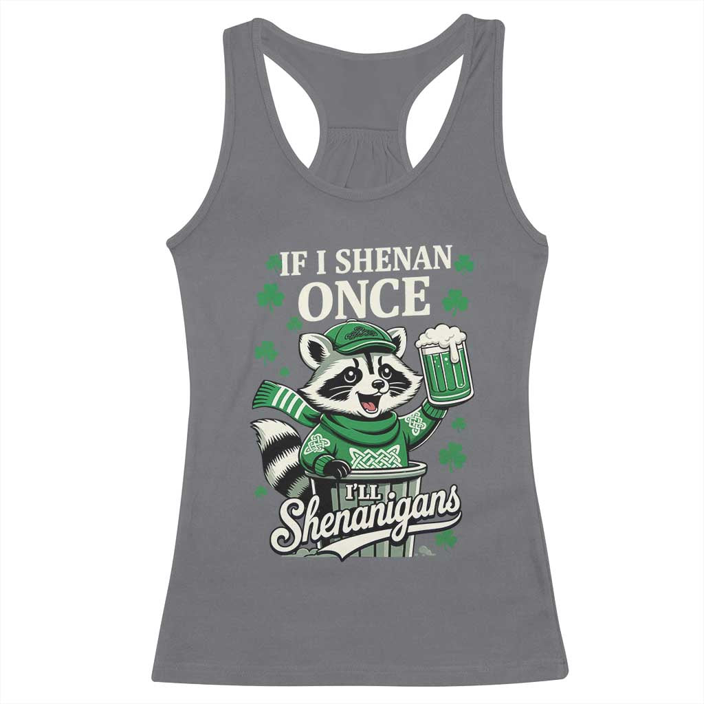 If I Shenan Once I Will Shenanigan Racerback Tank Top St Patricks Day Raccoon