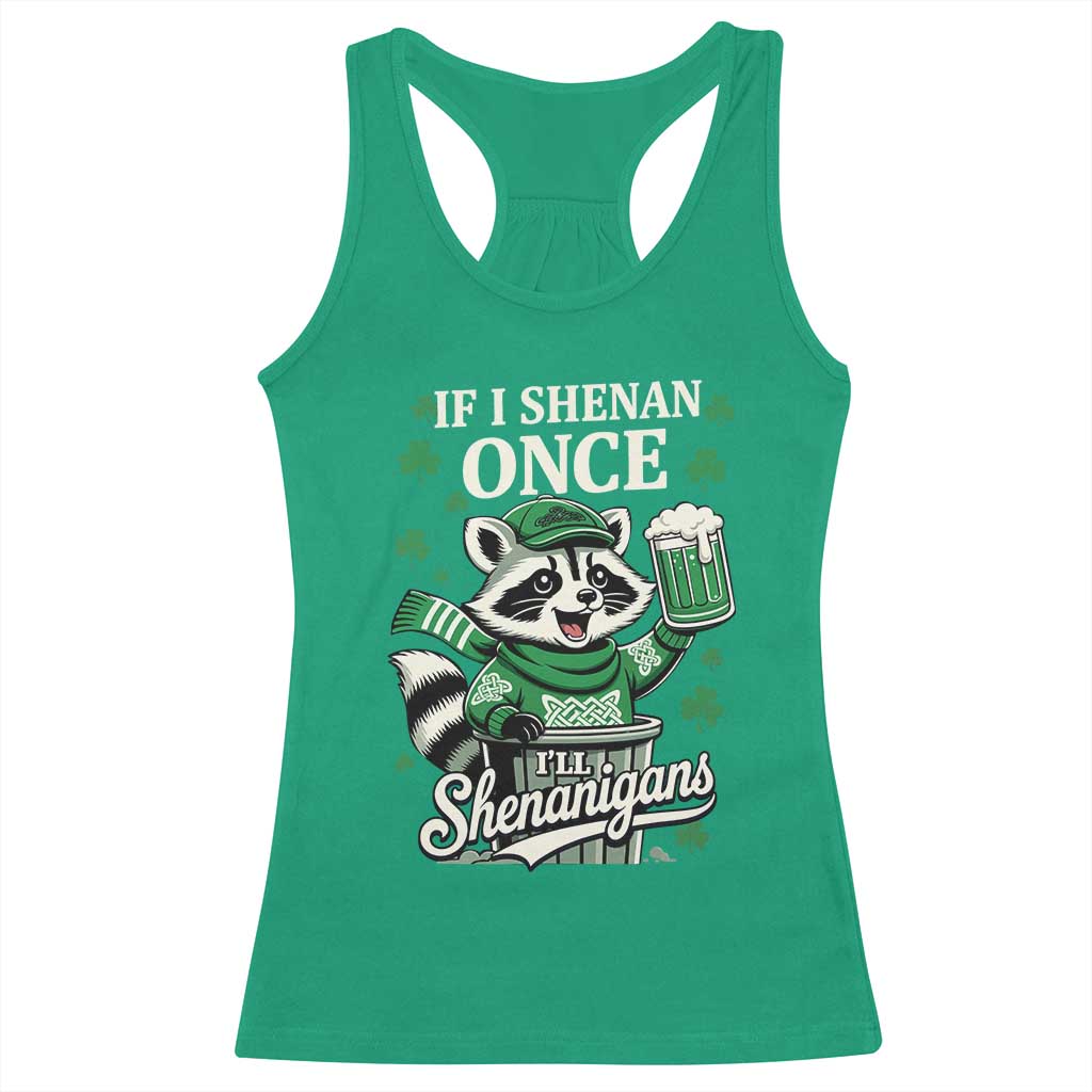 If I Shenan Once I Will Shenanigan Racerback Tank Top St Patricks Day Raccoon