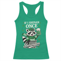 If I Shenan Once I Will Shenanigan Racerback Tank Top St Patricks Day Raccoon
