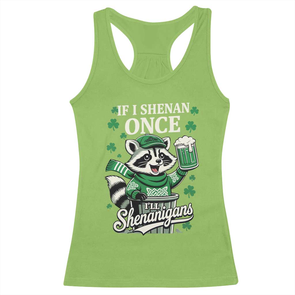If I Shenan Once I Will Shenanigan Racerback Tank Top St Patricks Day Raccoon