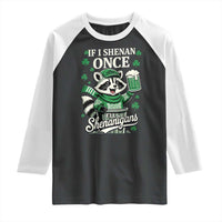 If I Shenan Once I Will Shenanigan Raglan Shirt St Patricks Day Raccoon