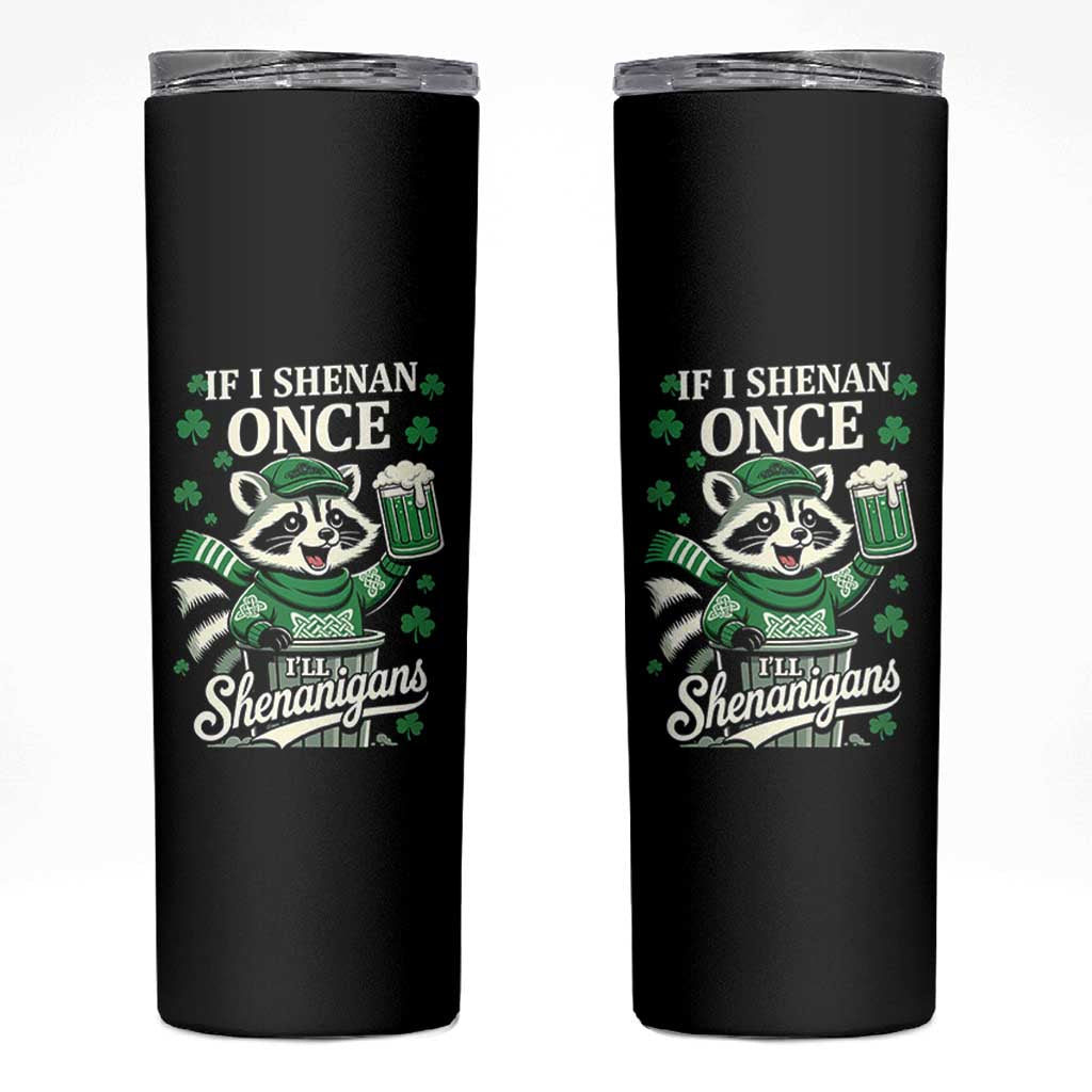 If I Shenan Once I Will Shenanigan Skinny Tumbler St Patricks Day Raccoon