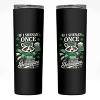 If I Shenan Once I Will Shenanigan Skinny Tumbler St Patricks Day Raccoon