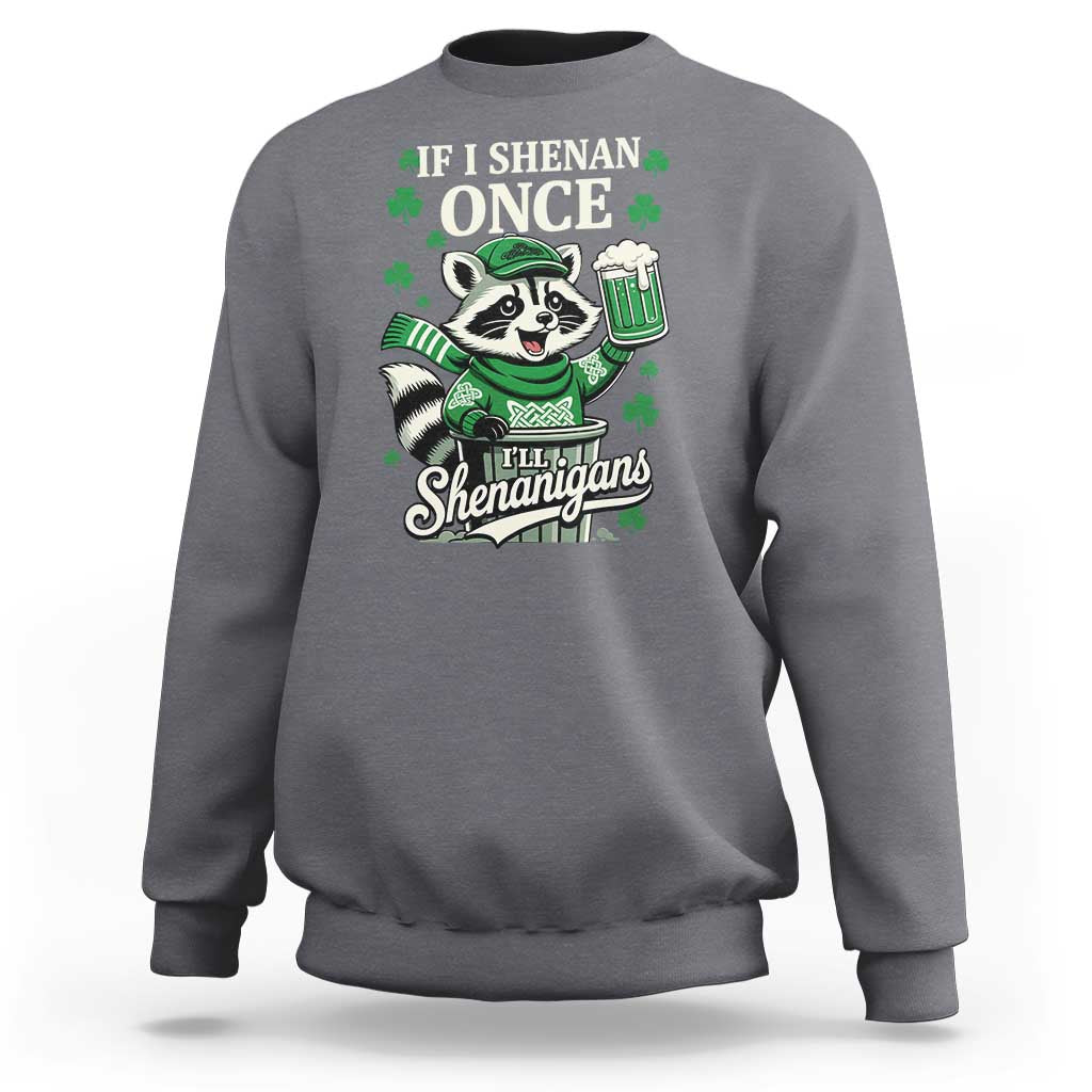 If I Shenan Once I Will Shenanigan Sweatshirt St Patricks Day Raccoon