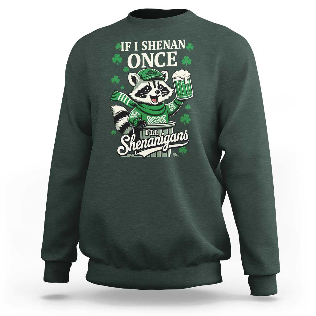 If I Shenan Once I Will Shenanigan Sweatshirt St Patricks Day Raccoon
