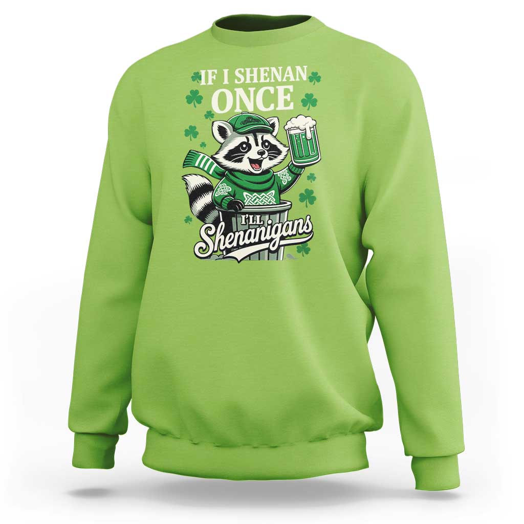 If I Shenan Once I Will Shenanigan Sweatshirt St Patricks Day Raccoon