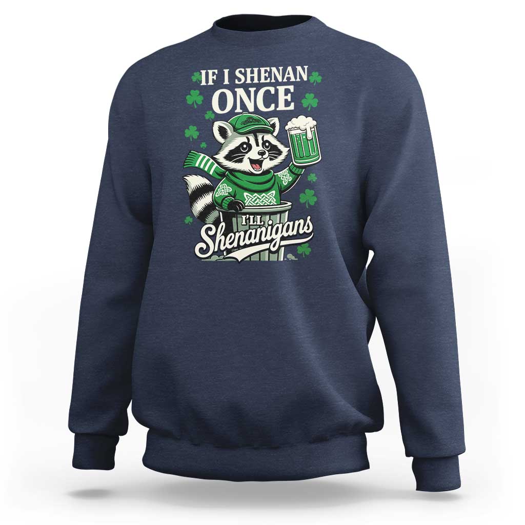 If I Shenan Once I Will Shenanigan Sweatshirt St Patricks Day Raccoon