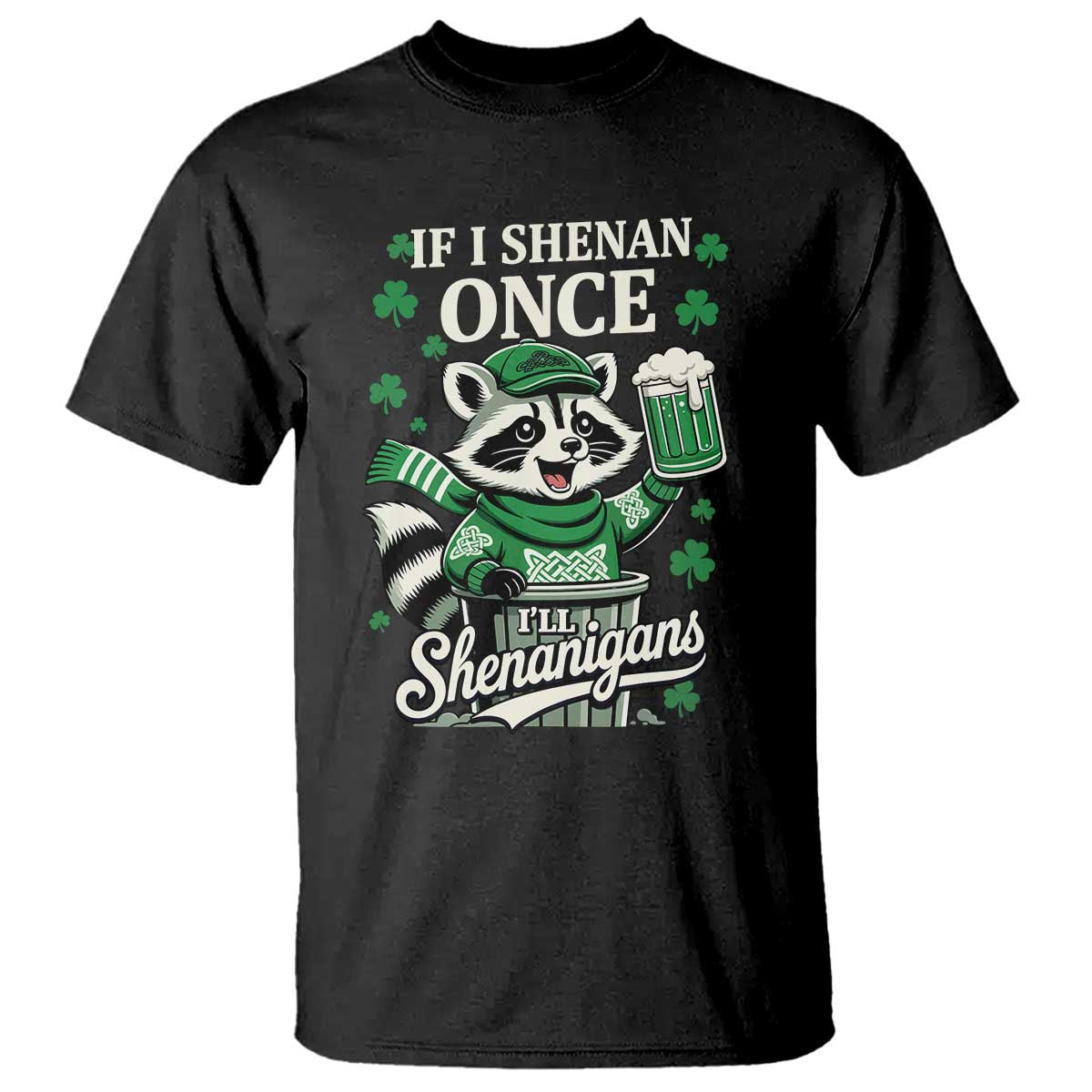 If I Shenan Once I Will Shenanigan T Shirt St Patricks Day Raccoon