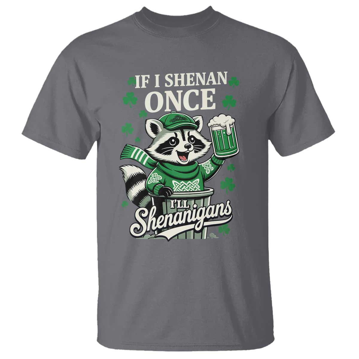 If I Shenan Once I Will Shenanigan T Shirt St Patricks Day Raccoon