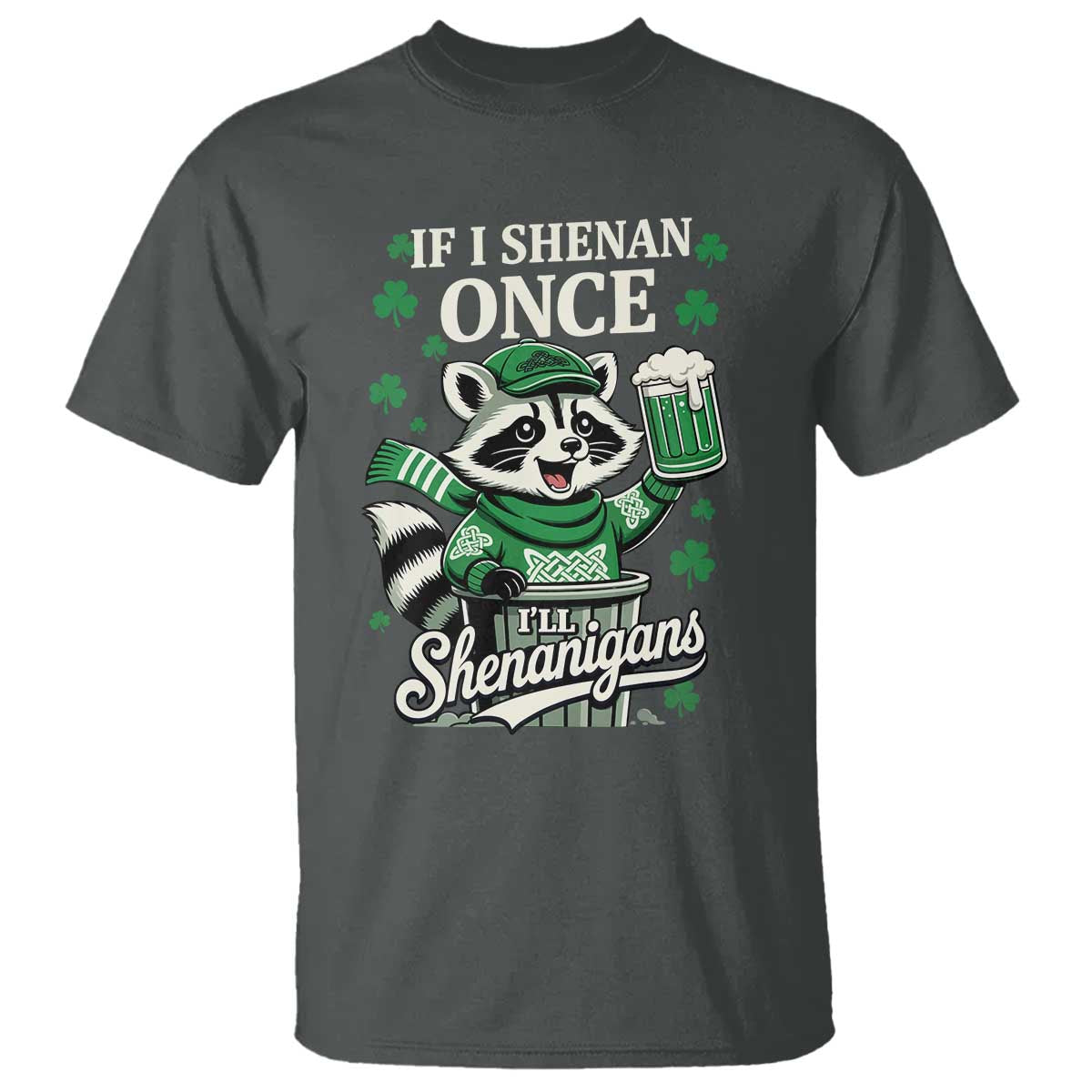 If I Shenan Once I Will Shenanigan T Shirt St Patricks Day Raccoon
