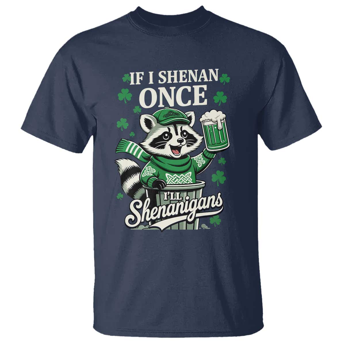 If I Shenan Once I Will Shenanigan T Shirt St Patricks Day Raccoon