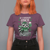 If I Shenan Once I Will Shenanigan T Shirt For Women St Patricks Day Raccoon