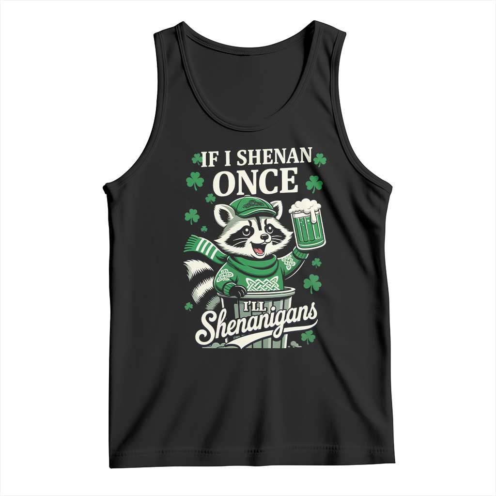 If I Shenan Once I Will Shenanigan Tank Top St Patricks Day Raccoon