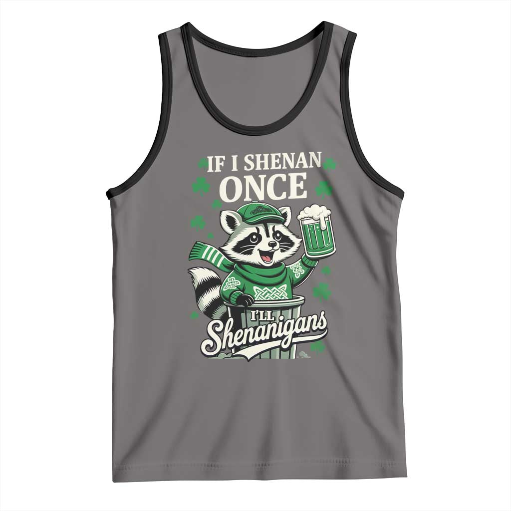 If I Shenan Once I Will Shenanigan Tank Top St Patricks Day Raccoon