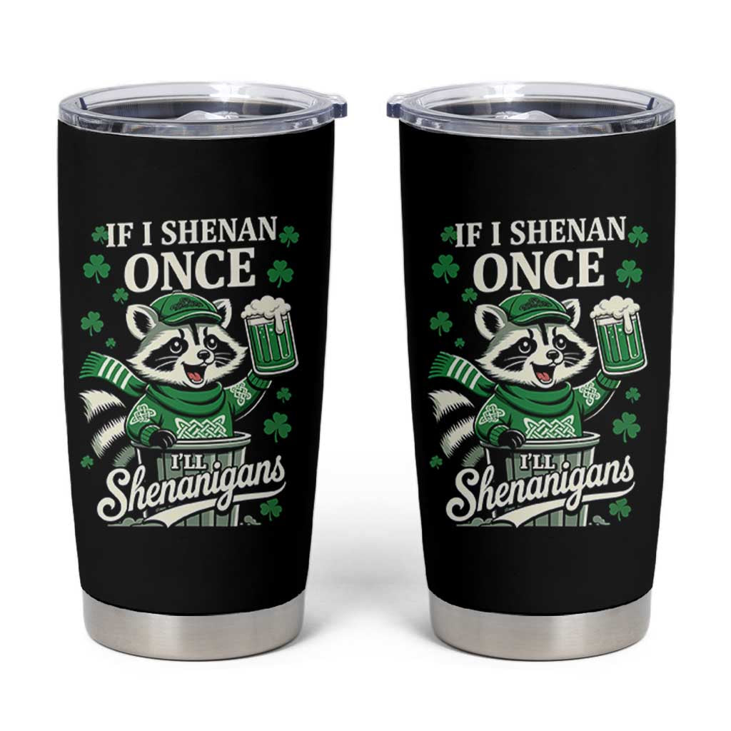If I Shenan Once I Will Shenanigan Tumbler Cup St Patricks Day Raccoon