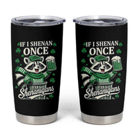 If I Shenan Once I Will Shenanigan Tumbler Cup St Patricks Day Raccoon