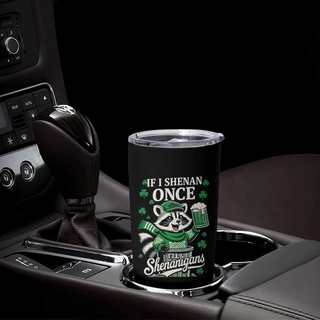 If I Shenan Once I Will Shenanigan Tumbler Cup St Patricks Day Raccoon