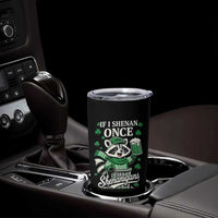 If I Shenan Once I Will Shenanigan Tumbler Cup St Patricks Day Raccoon