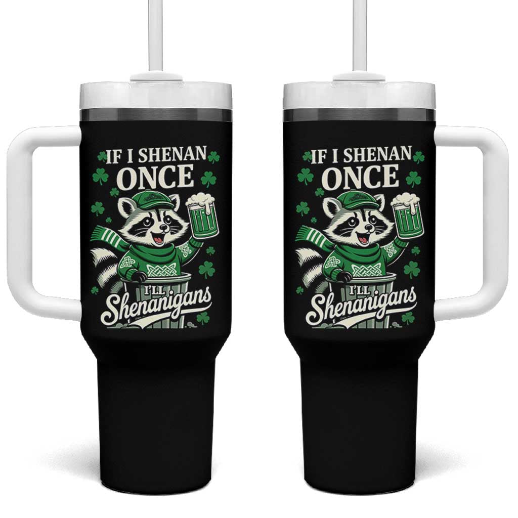 If I Shenan Once I Will Shenanigan Tumbler With Handle St Patricks Day Raccoon
