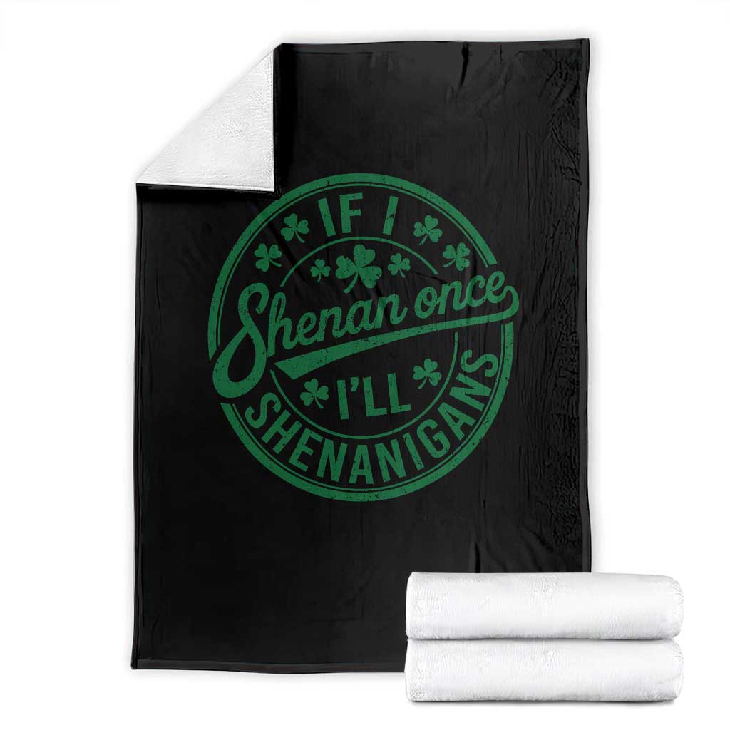 Funny St Patricks Day If I Shenan Once I Will Shenanigan Throw Blanket
